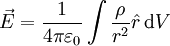 
\vec{E} = \frac{1}{4\pi\varepsilon_0} \int\frac{\rho}{r^2} \hat{r}\,\mathrm{d}V
