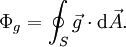 \Phi_{g} = \oint_S \vec{g} \cdot \mathrm{d}\vec{A}.