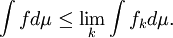  \int f d \mu \leq \lim_k \int f_k d \mu. 