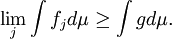  \lim_j \int f_j d \mu \geq \int g d \mu.