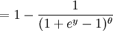  = 1 - \frac{1}{(1 + e^{y} - 1)^{\theta}} 