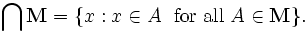\bigcap \mathbf{M} = \{x&nbsp;: x \in A\; \mbox{ for all } A \in \mathbf{M}\}.