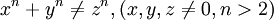 x^n+y^n \neq z^n, (x,y,z \neq 0, n > 2)