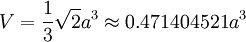 V=\frac{1}{3} \sqrt{2}a^3 \approx 0.471404521a^3