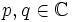 p,q\in\mathbb{C}
