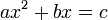 \ ax^2+bx=c