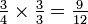 \tfrac34\times\tfrac33=\tfrac9{12}