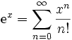 \mathrm{e}^x = \sum_{n=0}^{\infty} \frac{x^n}{n!}