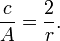 
\frac{c}{A} = \frac{2}{r}.

