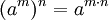 (a^m)^n = a^{m \cdot n} 