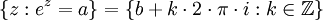 \{ z&nbsp;: e^z=a \} = \{ b+k\cdot 2\cdot\pi\cdot i&nbsp;: k \in \mathbb{Z} \} 