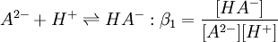A^{2-} + H^+ \rightleftharpoons HA^- &nbsp;:\beta_1=\frac {[HA^-]} {[A^{2-}][H^+]}