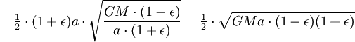 = \begin{matrix}\frac{1}{2}\end{matrix} \cdot(1+\epsilon)a\cdot \sqrt{\frac{GM\cdot(1-\epsilon)}{a\cdot(1+\epsilon)}} =
\begin{matrix}\frac{1}{2}\end{matrix} \cdot\sqrt{GMa\cdot(1-\epsilon)(1+\epsilon)}