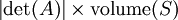 \left| \det(A) \right| \times \operatorname{volume}(S)