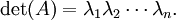 \det(A) = \lambda_{1}\lambda_{2} \cdots \lambda_{n}.\,