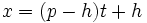 x = (p - h) t + h\,