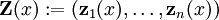 \mathbf{Z}(x)&nbsp;:= (\mathbf{z}_1(x), \ldots, \mathbf{z}_n(x))