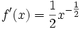  f'(x) = \frac{1}{2}x^{-\tfrac12}\,