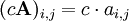 (c\mathbf{A})_{i,j} = c \cdot a_{i,j}