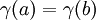 \,\!\gamma(a) = \gamma(b)