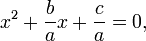x^2 + \frac{b}{a}  x + \frac{c}{a}=0,\,\!