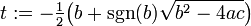 t&nbsp;:= -\tfrac12 \big( b + \sgn(b) \sqrt{b^2-4ac} \big) \,\! 