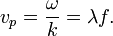 v_p = \frac{\omega}{k} = {\lambda}f.