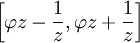 \bigg[\varphi z-\frac{1}{z},\varphi z+\frac{1}{z}\bigg]