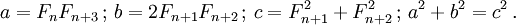  a = F_n F_{n+3} \,&nbsp;; \, b = 2 F_{n+1} F_{n+2} \,&nbsp;; \, c = F_{n+1}^2 + F_{n+2}^2 \,&nbsp;; \,  a^2 + b^2 = c^2 \,.