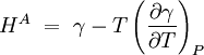  H^A\ =\ \gamma - T \left( \frac {\partial \gamma}{\partial T} \right)_P