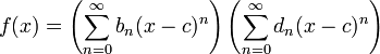  f(x) = \left(\sum_{n=0}^\infty b_n (x-c)^n\right)\left(\sum_{n=0}^\infty d_n (x-c)^n\right)