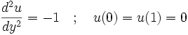 \frac{d^2 u}{d y^2} = -1 \quad&nbsp;; \quad u(0) = u(1) = 0