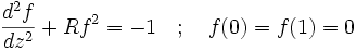 \frac{d^2 f}{d z^2} + R f^2 = -1 \quad&nbsp;; \quad f(0) = f(1) = 0