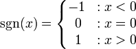 \sgn(x)=\left\{\begin{matrix} -1 &&nbsp;: x < 0 \\ \;0 &&nbsp;: x = 0 \\ \;1 &&nbsp;: x > 0 \end{matrix}\right. 