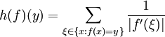 h(f)(y) = \sum_{\xi\in\{x&nbsp;: f(x)=y\}} \frac{1}{|f'(\xi)|}