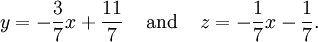 y=-\frac{3}{7}x + \frac{11}{7}\;\;\;\;\text{and}\;\;\;\;z=-\frac{1}{7}x-\frac{1}{7}\text{.}