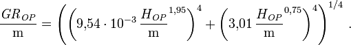{\mathit{GR}_\mathit{OP} \over\mathrm{m}}=
\left(\left(9{,}54\cdot10^{-3}\, {H_\mathit{OP} \over\mathrm{m}}^{1{,}95}\right)^4+\left(3{,}01\, {H_\mathit{OP} \over\mathrm{m}}^{0{,}75}\right)^4\right)^{1/4}\,.
