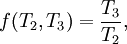 
f(T_2,T_3) = \frac{T_3}{T_2},
