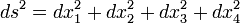  ds^2 = dx_1^2 + dx_2^2 + dx_3^2 + dx_4^2 