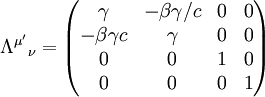 \Lambda^{\mu'}{}_\nu = \begin{pmatrix}
\gamma & -\beta\gamma/c & 0 & 0\\
-\beta\gamma c & \gamma & 0 & 0\\
0 & 0 & 1 & 0\\
0 & 0 & 0 & 1
\end{pmatrix}