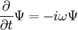  \frac{\partial}{\partial t} \Psi = -i\omega \Psi 