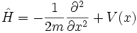 
\hat H = -{1\over 2m} {\partial^2 \over \partial x^2} + V(x)
\,