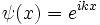 
\psi(x) = e^{i kx}
\,