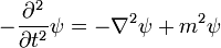 
- {\partial^2 \over \partial t^2}\psi =  - \nabla^2 \psi + m^2 \psi
\,