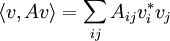 
\langle v,Av \rangle  = \sum_{ij} A_{ij} v^*_i v_j
\,