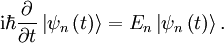 \mathrm{i} \hbar \frac{\partial}{\partial t} \left| \psi_n \left(t\right) \right\rangle = E_n \left|\psi_n\left(t\right)\right\rang. 