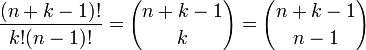 {{(n + k - 1)!} \over {k!(n - 1)!}} = {{n + k - 1} \choose {k}} = {{n + k - 1} \choose {n - 1}}