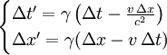 \begin{cases}
\Delta t' = \gamma \left(\Delta t - \frac{v \,\Delta x}{c^{2}} \right) \\
\Delta x' = \gamma (\Delta x - v \,\Delta t)\,
\end{cases}