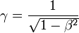 \gamma = \frac{1}{\sqrt{1 - \beta^2}}