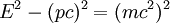  E^2 - (p c)^2 = (m c^2)^2 \,\!